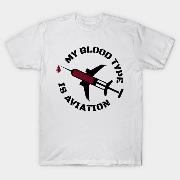My Blood Type Is Aviation T-Shirt by yeoys